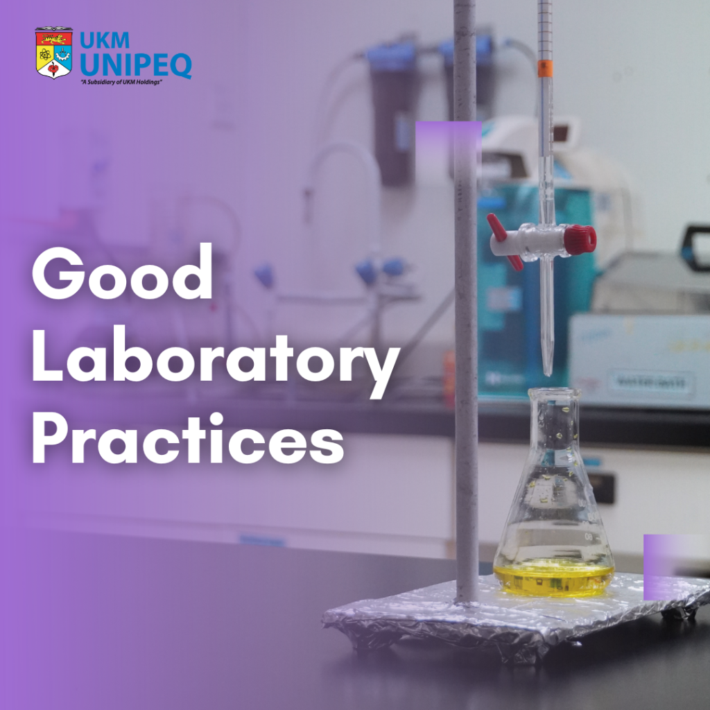 Good Laboratory Practices UKM UNIPEQ Good Laboratory Practices UKM UNIPEQ