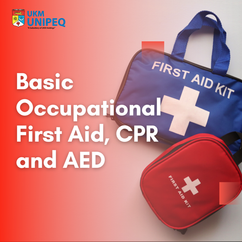 Basic Occupational First Aid, CPR and AED - UKM UNIPEQ