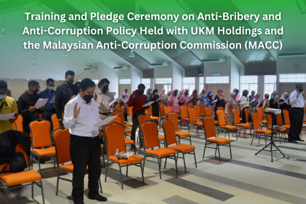 Training and Pledge Ceremony on Anti-Bribery and Anti-Corruption Policy Held with UKM Holdings and the Malaysian Anti-Corruption Commission (MACC)